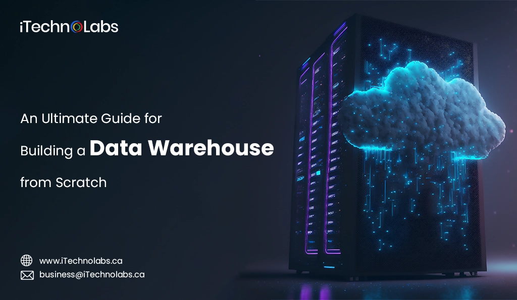 iTechnolabs-An Ultimate Guide for Building a Data Warehouse from Scratch