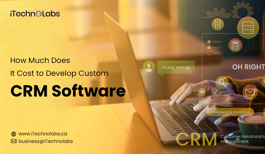 iTechnolabs-How-Much-Does-It-Cost-to-Develop-Custom-CRM-Software