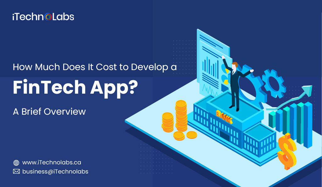 iTechnolabs-How-Much-Does-It-Cost-to-Develop-a-FinTech-App-A-Brief-Overview