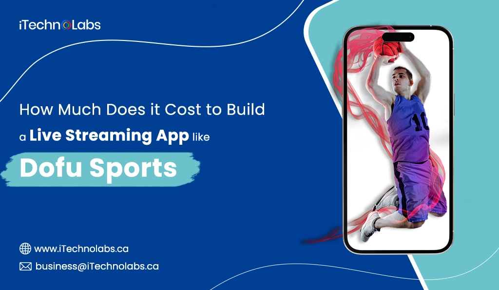 iTechnolabs-How Much Does it Cost to Build a Live Streaming App like Dofu Sports