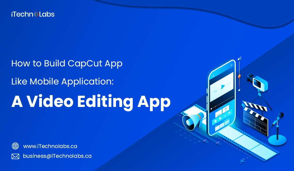 iTechnolabs-How to Build CapCut App Like Mobile Application A Video Editing App