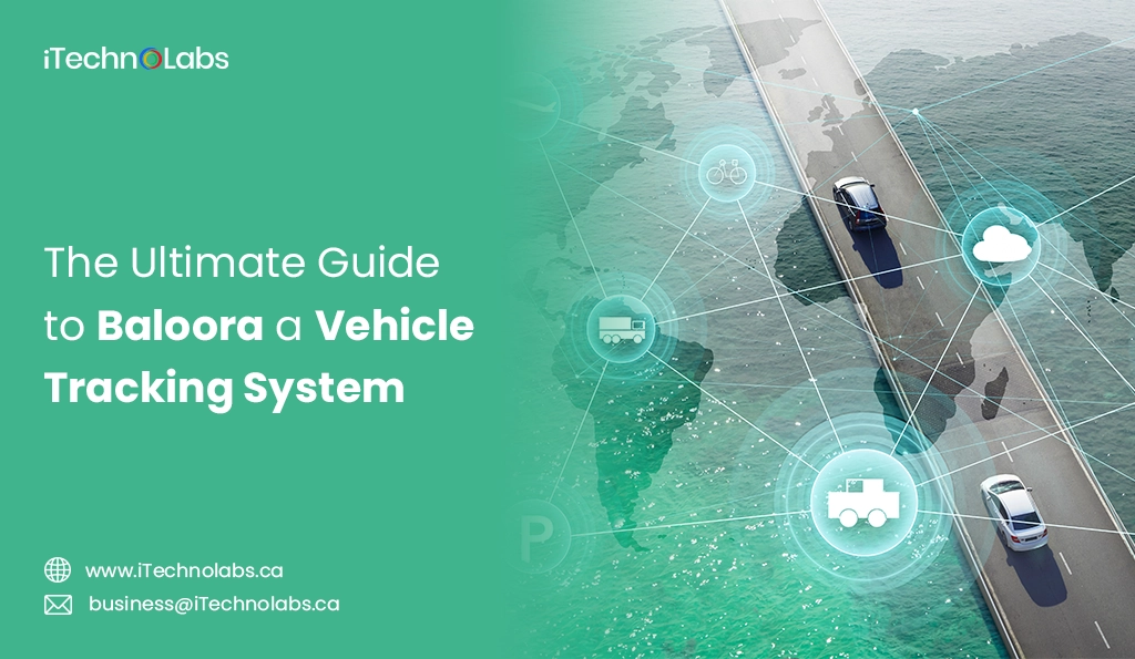 iTechnolabs-The Ultimate Guide to Baloora a Vehicle Tracking System