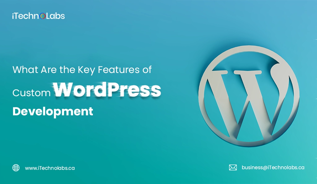 iTechnolabs-What Are the Key Features of Custom WordPress Development
