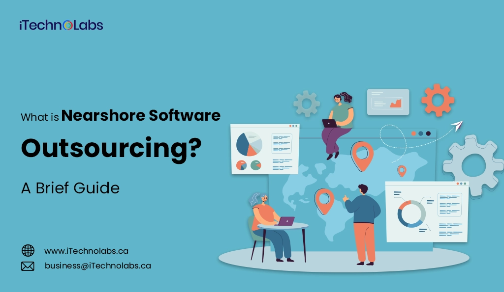 iTechnolabs-What is Nearshore Software Outsourcing A Brief Guide