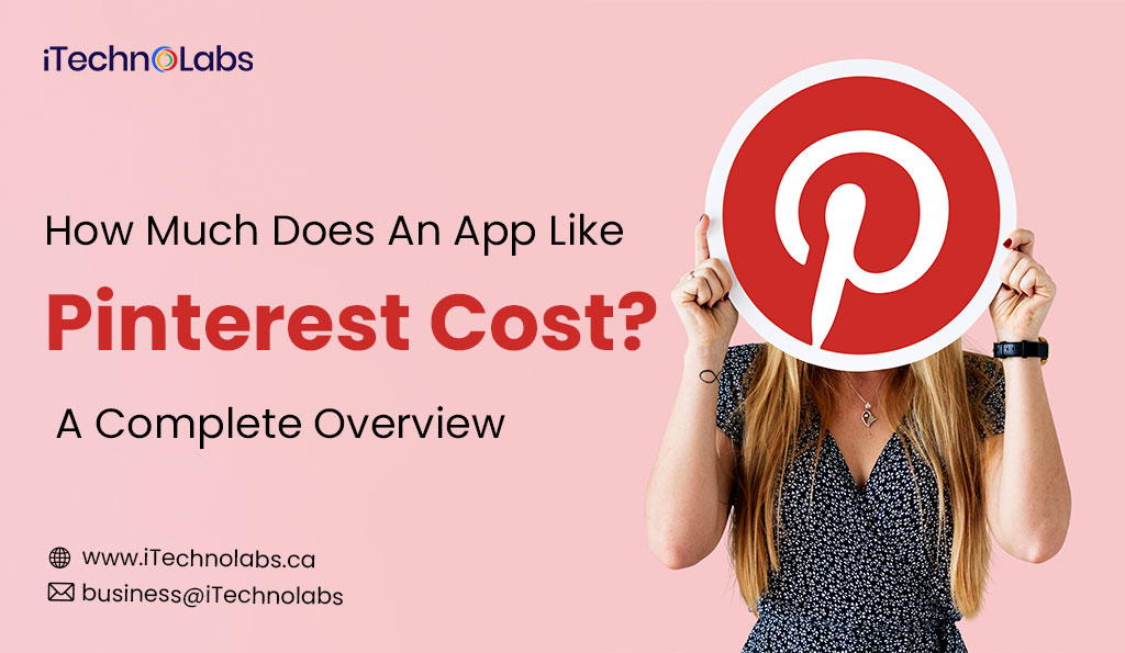 iTechnolabs-How-Much-Does-An-App-Like-Pinterest-Cost-A-Complete-Overview