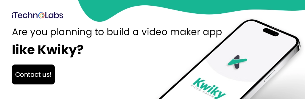 iTechnolabs-Are you planning to build a video maker app like Kwiky