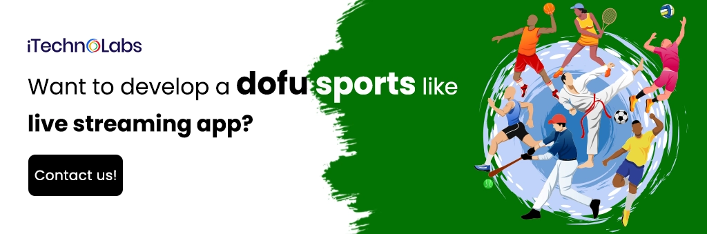 iTechnolabs-Want to develop a dofu sports like live streaming app