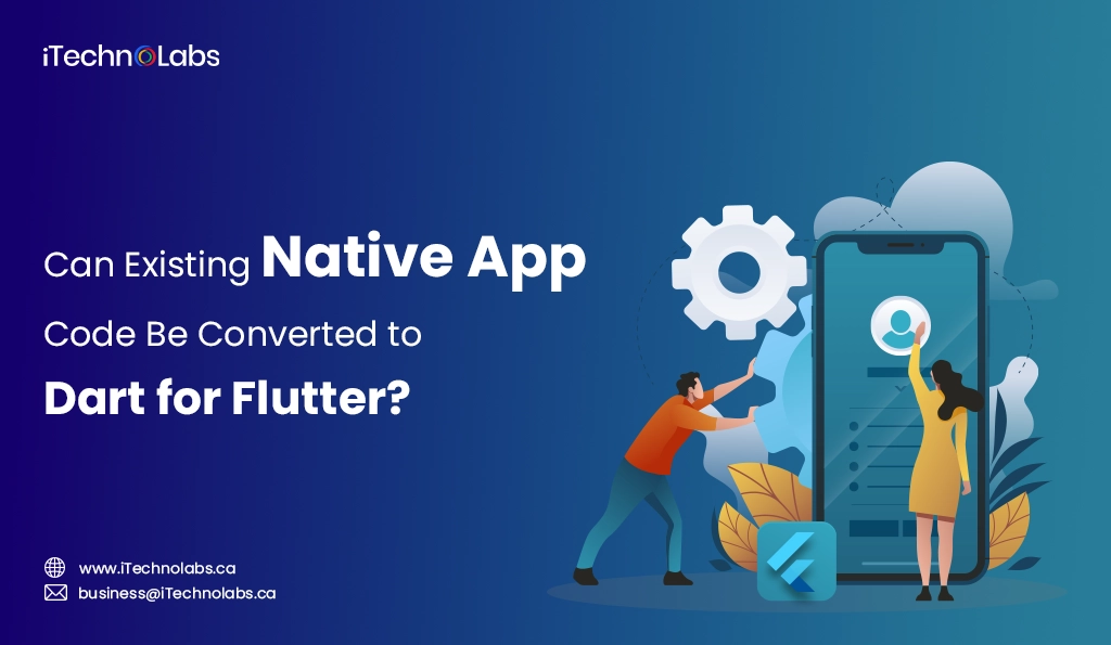 iTechnolabs-Can Existing Native App Code Be Converted to Dart for Flutter