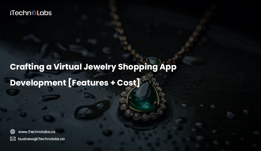 iTechnolabs-Crafting a Virtual Jewelry Shopping App Development [Features + Cost]