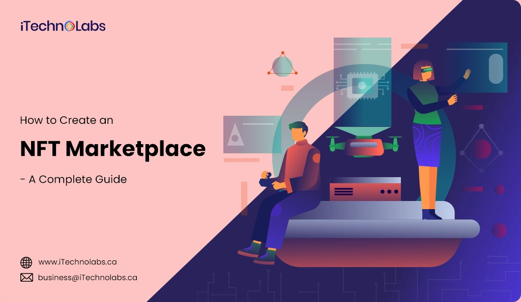 iTechnolabs-How to Create an NFT Marketplace - A Complete Guide