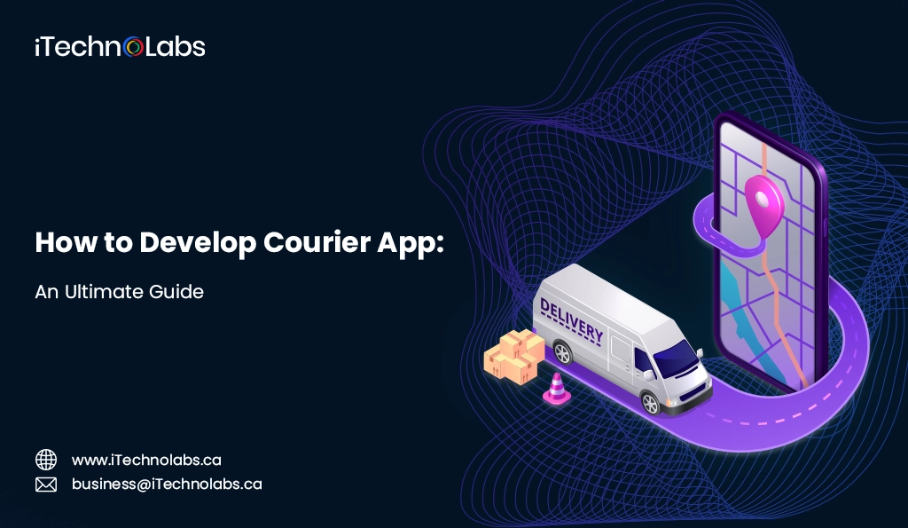 iTechnolabs-How to Develop Courier App An Ultimate Guide