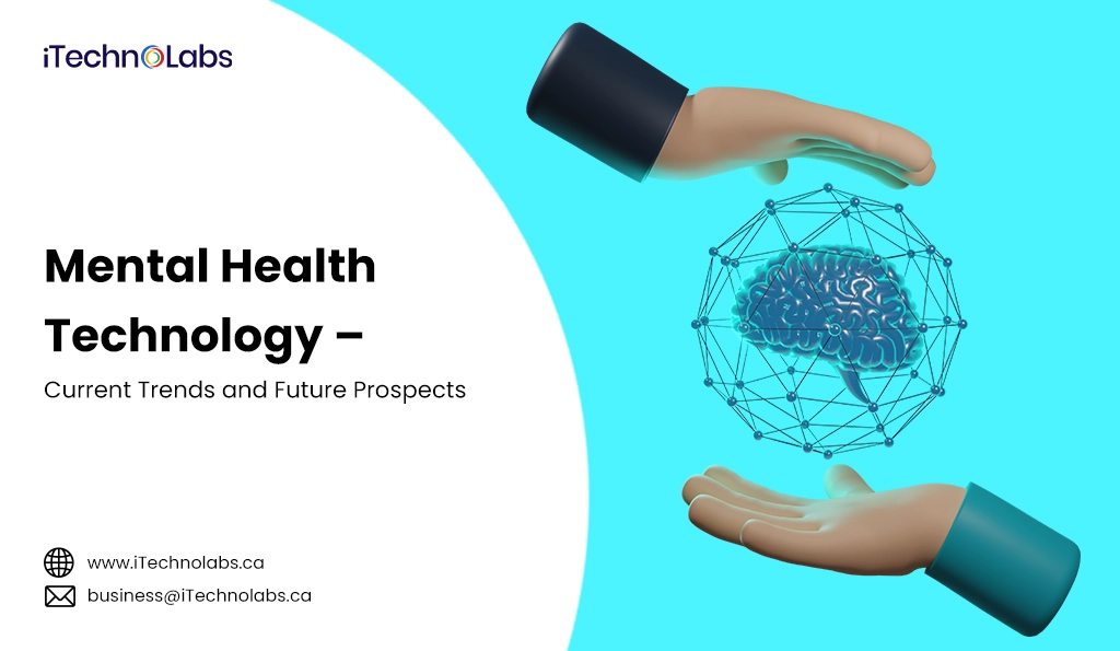 iTechnolabs-Mental Health Technology GÇô Current Trends and Future Prospects