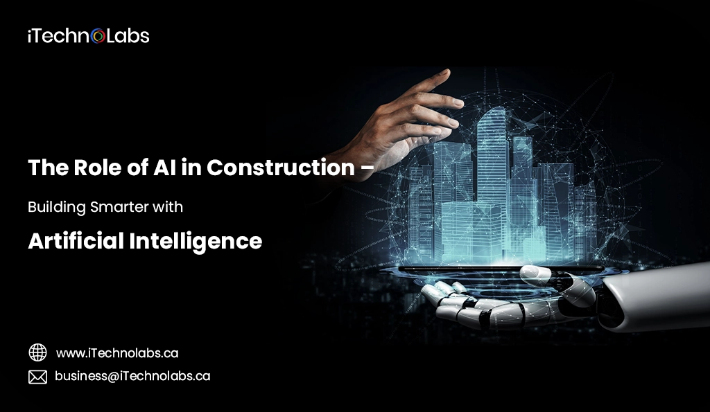 iTechnolabs-The Role of AI in Construction GÇô Building Smarter with Artificial Intelligence