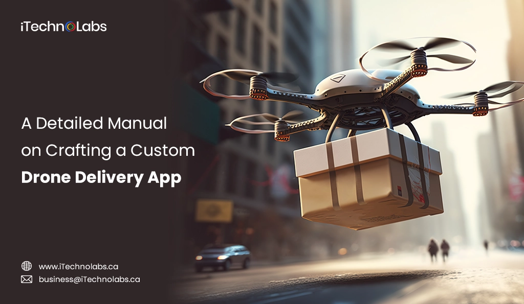 iTechnolabs-A Detailed Manual on Crafting a Custom Drone Delivery App