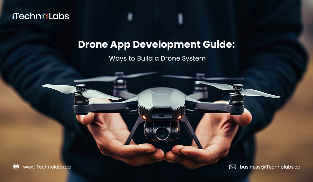 iTechnolabs-Drone App Development Guide Ways to Build a Drone System