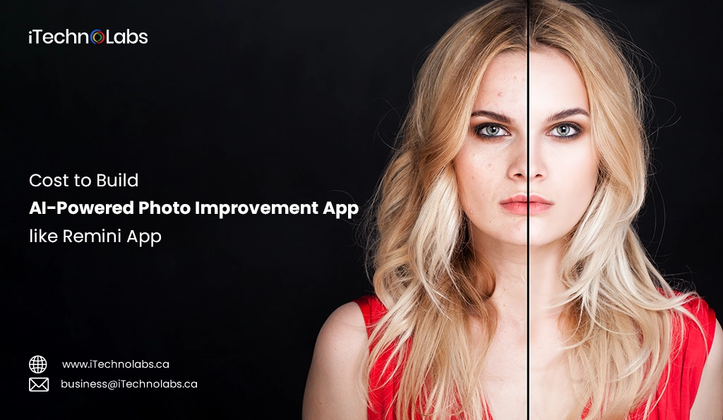 iTechnolabs-Cost to Build AI-Powered Photo Improvement App like Remini App