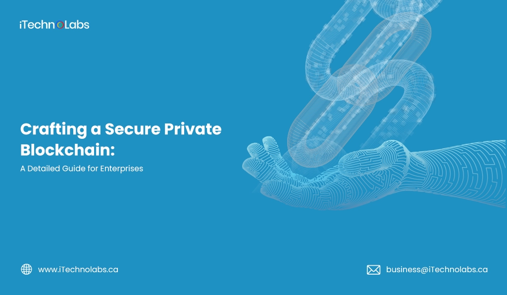 iTechnolabs-Crafting a Secure Private Blockchain A Detailed Guide for Enterprises