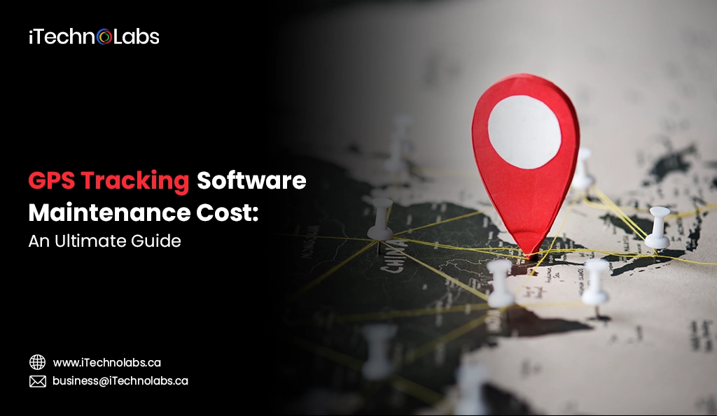 iTechnolabs-GPS Tracking Software Maintenance Cost An Ultimate Guide