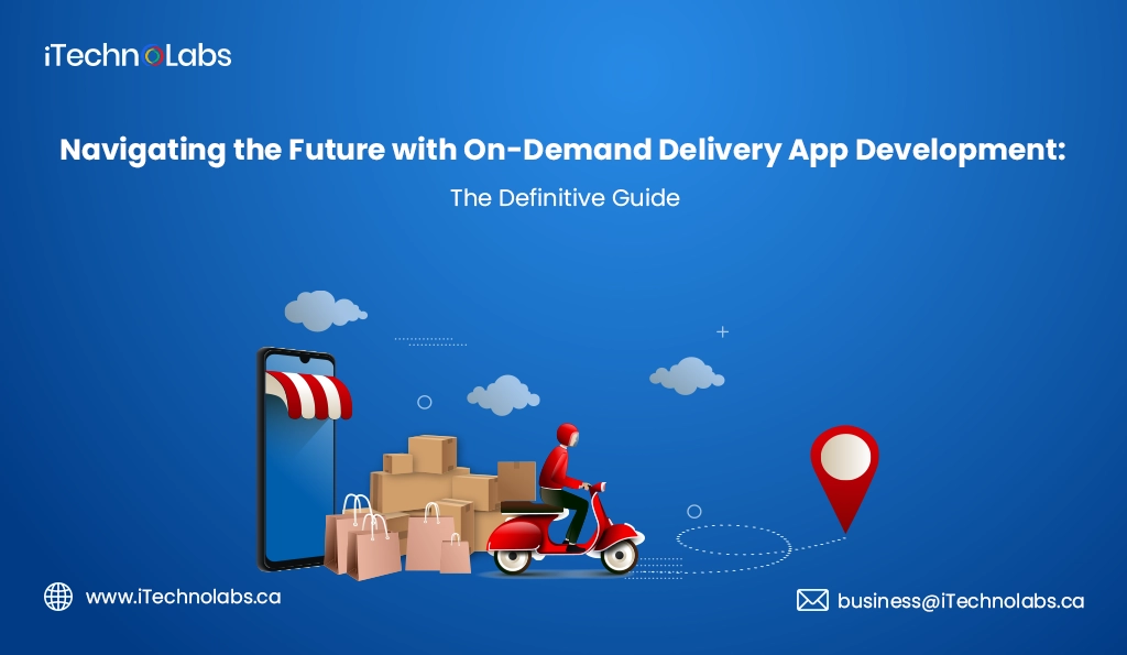 iTechnolabs-Navigating the Future with On-Demand Delivery App Development The Definitive Guide
