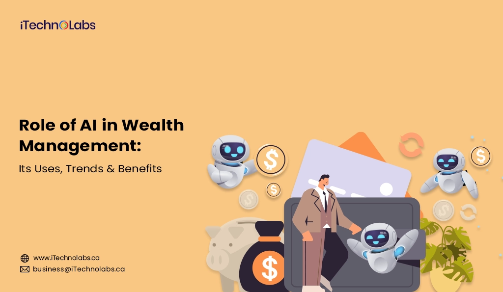 iTechnolabs-Role of AI in Wealth Management Its Uses, Trends & Benefits