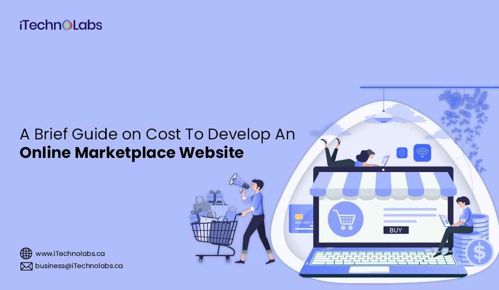 iTechnolabs-A Brief Guide on Cost To Develop An Online Marketplace Website