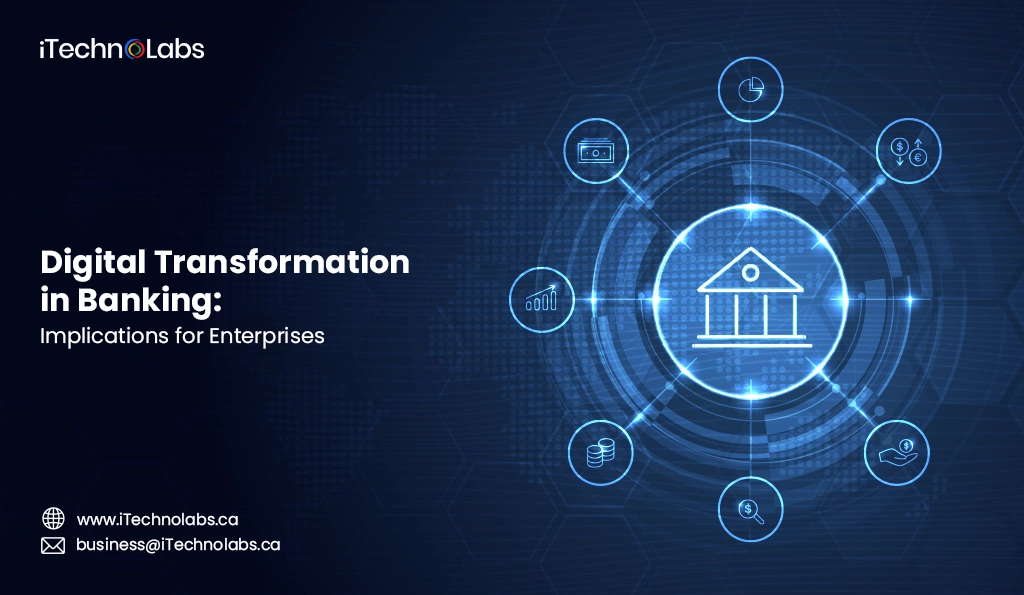 iTechnolabs-Digital Transformation in Banking Implications for Enterprises