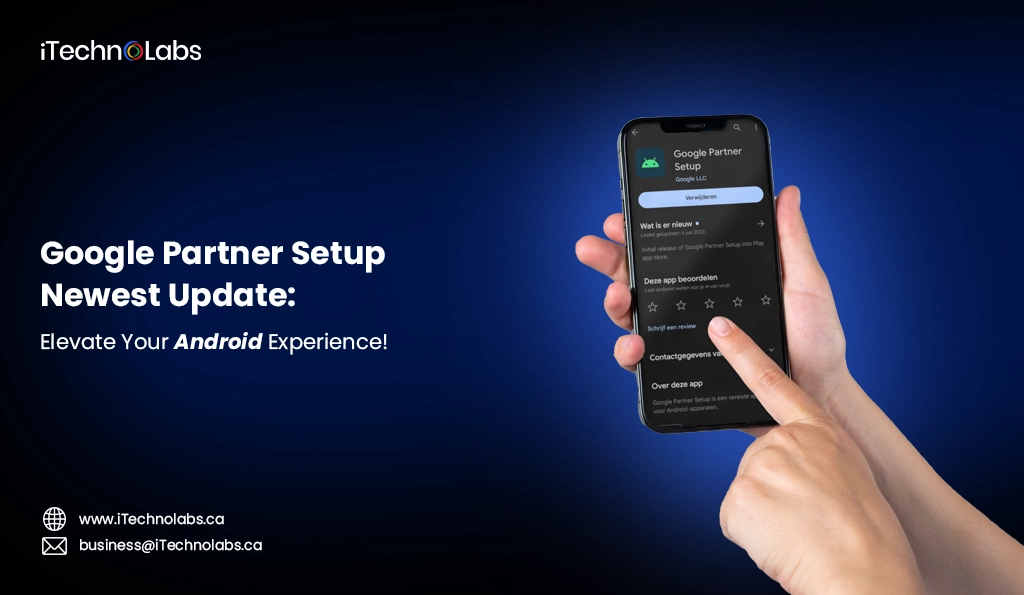 iTechnolabs-Google Partner Setup Newest Update Elevate Your Android Experience