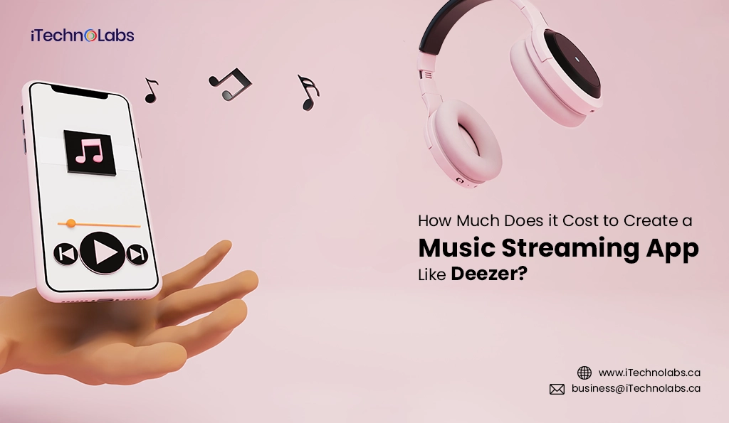 iTechnolabs-How Much Does it Cost to Create a Music Streaming App Like Deezer