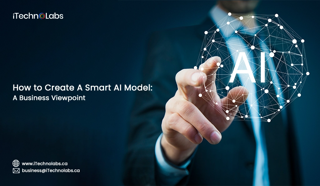 iTechnolabs-How to Create A Smart AI Model A Business Viewpoint