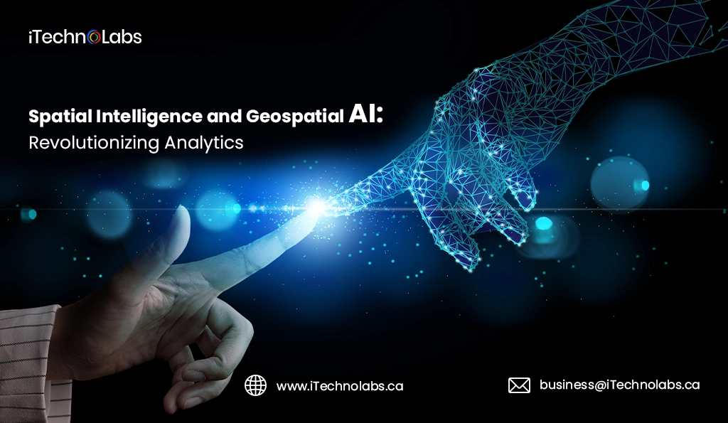 iTechnolabs-Spatial Intelligence and Geospatial AI Revolutionizing Analytics