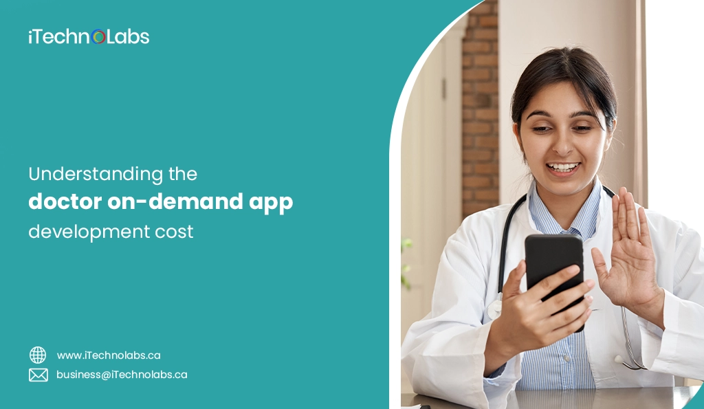 iTechnolabs-Understanding the doctor on-demand app development cost