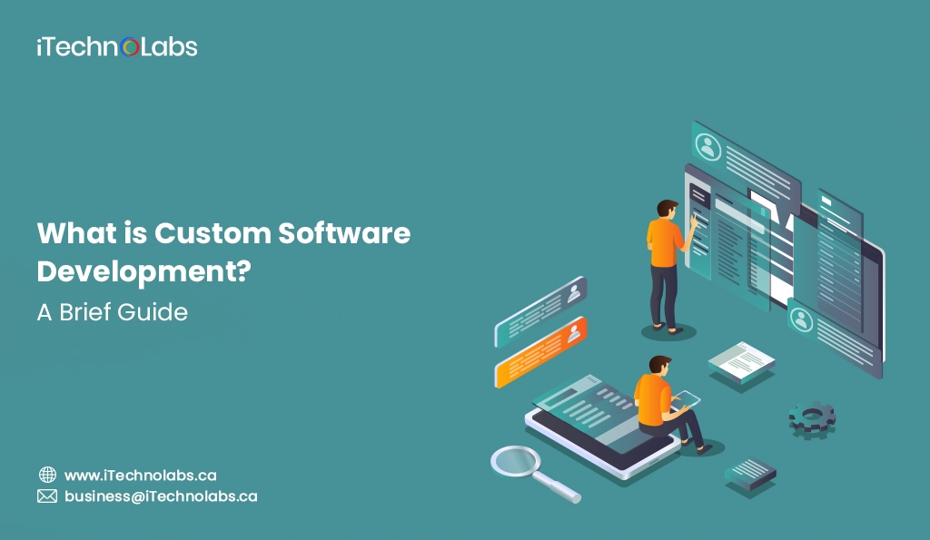 iTechnolabs-What is Custom Software Development A Brief Guide