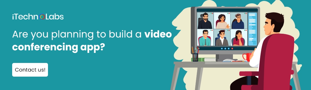 iTechnolabs-Are you planning to build a video conferencing app