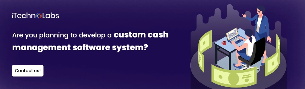 iTechnolabs-Are you planning to develop a custom cash management software system