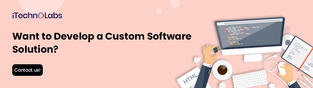 iTechnolabs-Want to Develop a Custom Software Solution