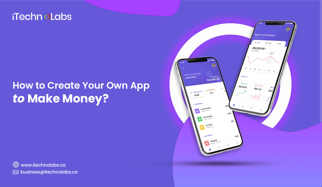 How to Create Your Own App to Make Money - iTechnolabs