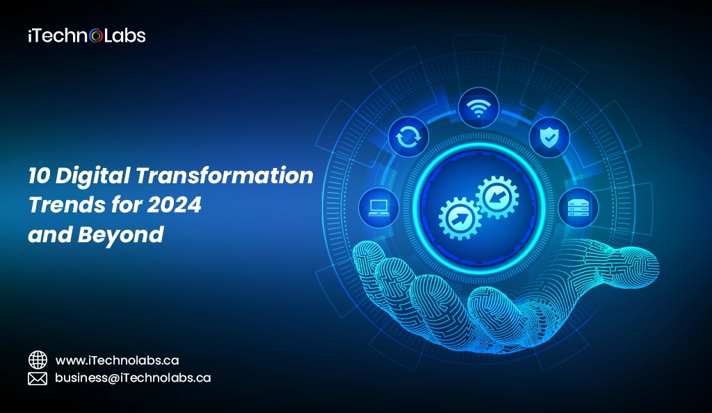 10 Digital Transformation Trends for 2024 and Beyond - iTechnolabs