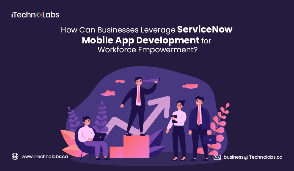 iTechnolabs- How Can Businesses Leverage ServiceNow Mobile App Development for Workforce Empowerment