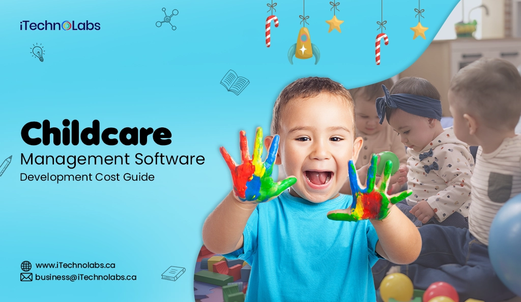 iTechnolabs-Childcare Management Software Development Cost Guide