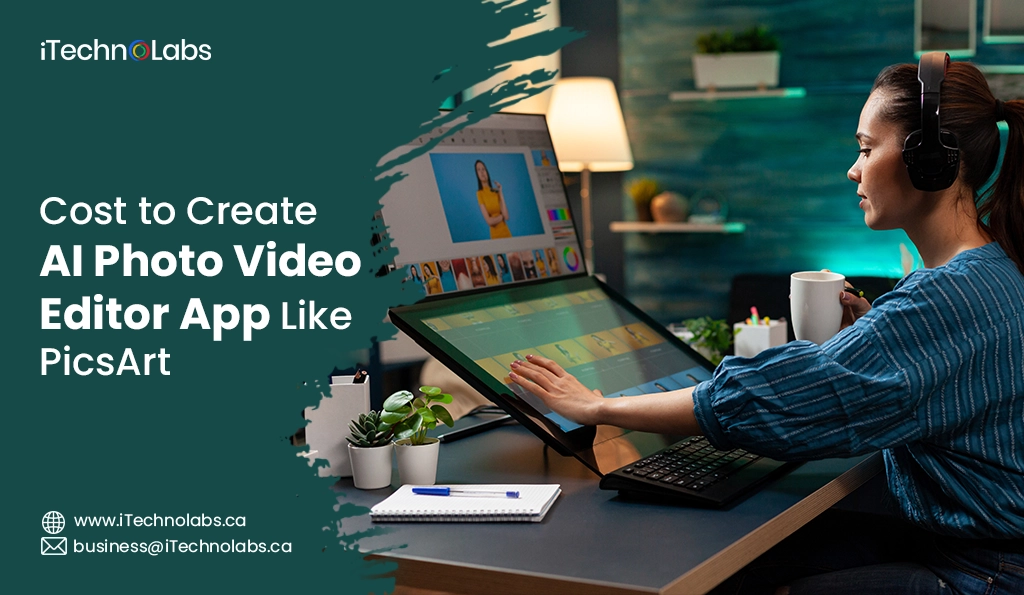 iTechnolabs-Cost to Create AI Photo Video Editor App Like PicsArt