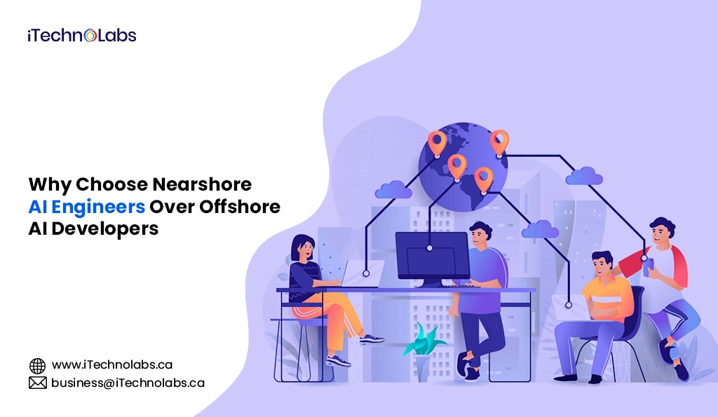 iTechnolabs-Why Choose Nearshore AI Engineers Over Offshore AI Developers