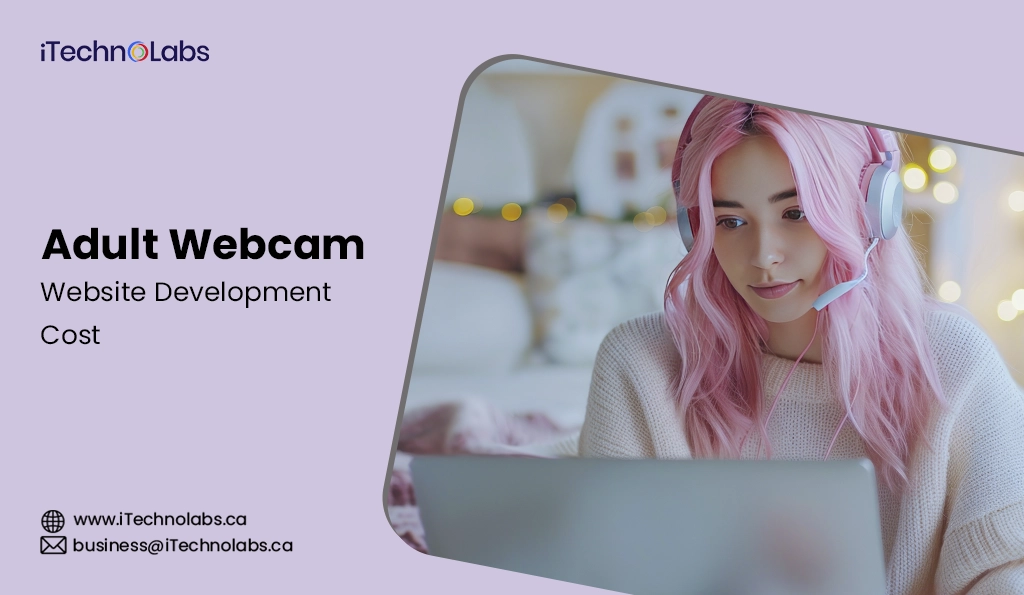 iTechnolabs-Adult Webcam Website Development Cost