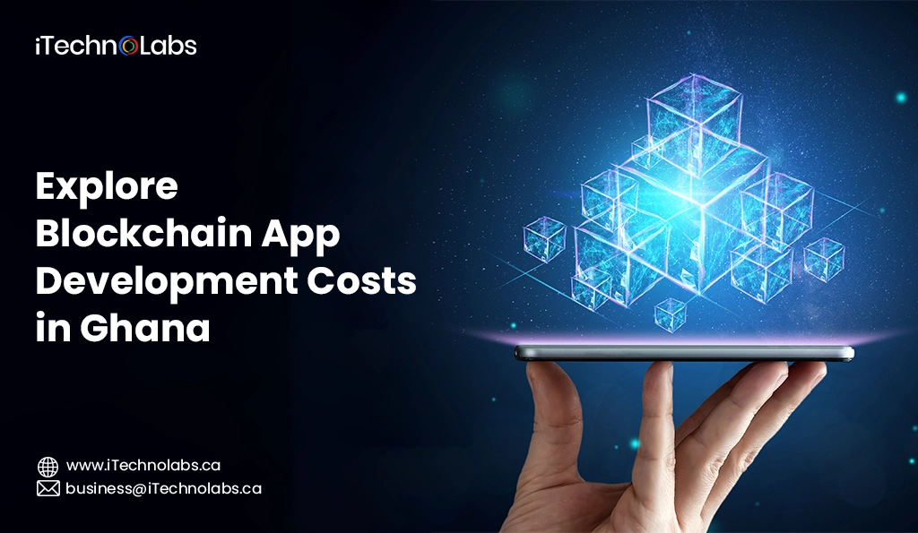 iTechnolabs-Explore Blockchain App Development Costs in Ghana