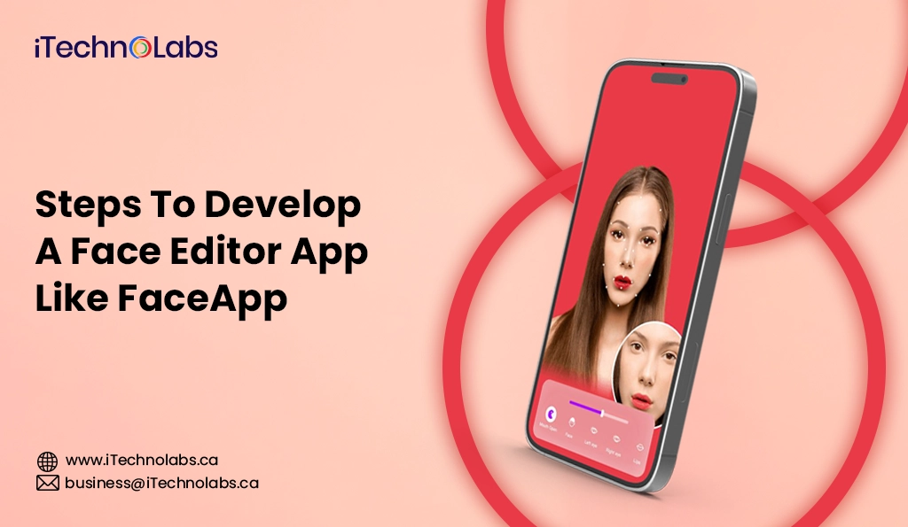 iTechnolabs-Steps To Develop A Face Editor App Like FaceApp