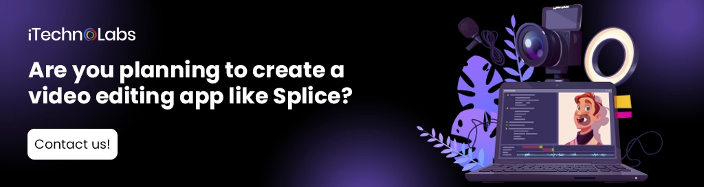 iTechnolabs-Are you planning to create a video editing app like Splice